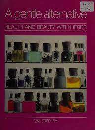 A Gentle Alternative - Health and Beauty with Herbs: Val Sterley (Hardcover)