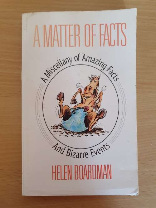 A Matter of Facts (A Miscellany of Amazing Facts and Bizarre Events) Helen Boardman