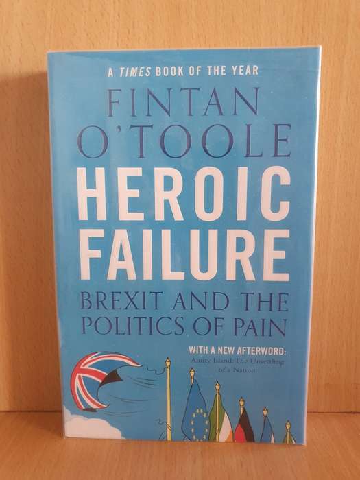 Heroic Failure - Brexit and the Politics of Pain : Fintan O`Toole (Paperback)