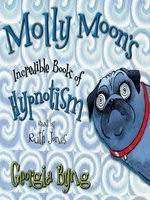 Molly Moon`s Incredible Book of Hynotism: Georgia Byng (Paperback)