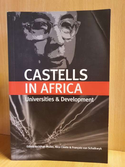 Castells in Africa - Universities & Development - Edited by J. Muller, M. Cloete, F. van Schalkwyk