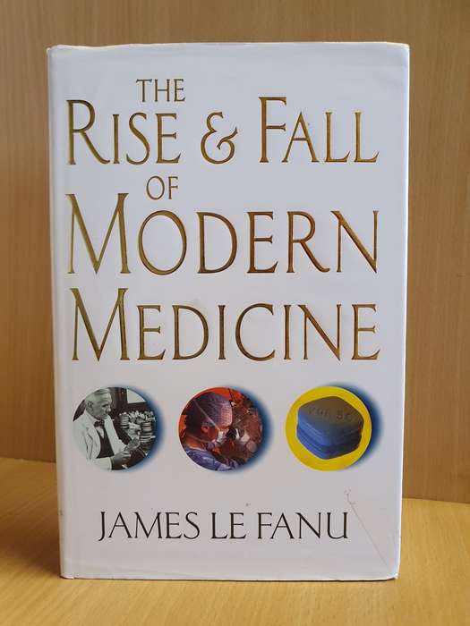 The Rise & Fall of Modern Medicine: James Le Fanu (Hardcover)