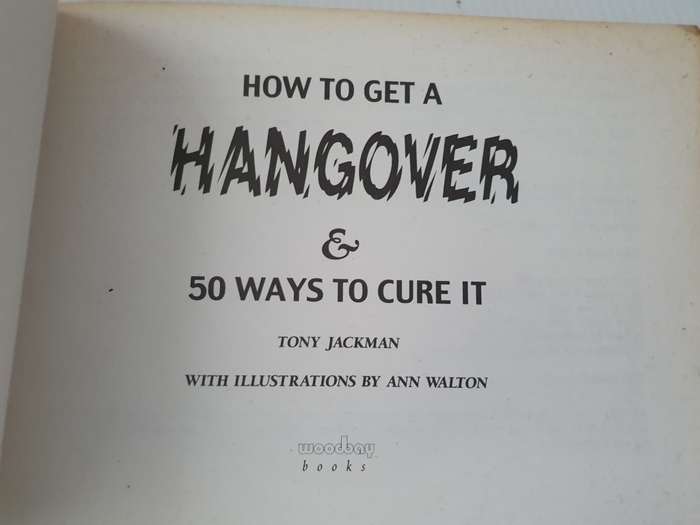 How to get a Hangover & 50 ways to cure it : Tony Jackman (Paperback)