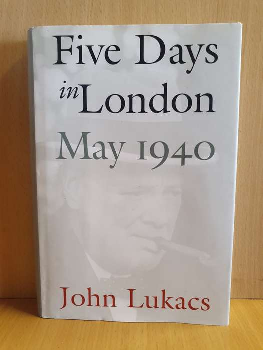 Five Days in London May 1940: John Lukacs (Hardcover)