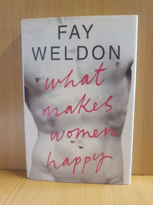 What Makes Women Happy: Fay Weldon (Hardcover)