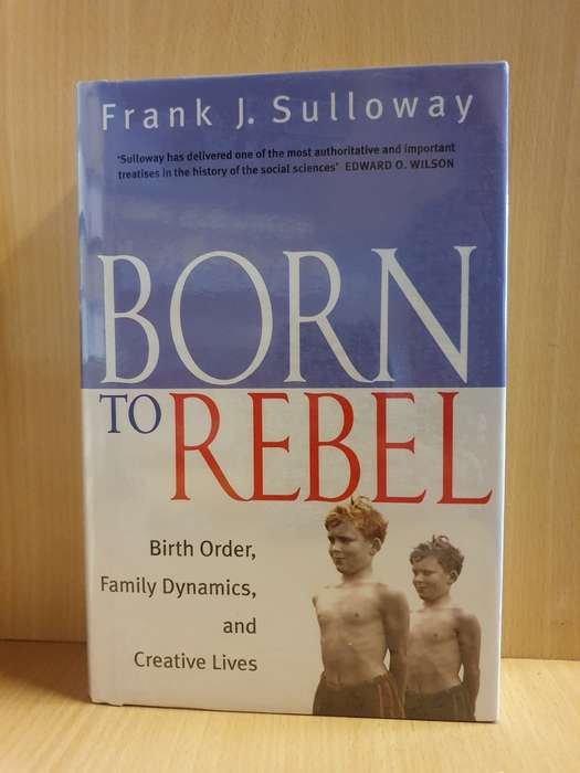 Born to Rebel - Birth order, family dynamics, and creative lives: Frank J. Sulloway (Hardcover)