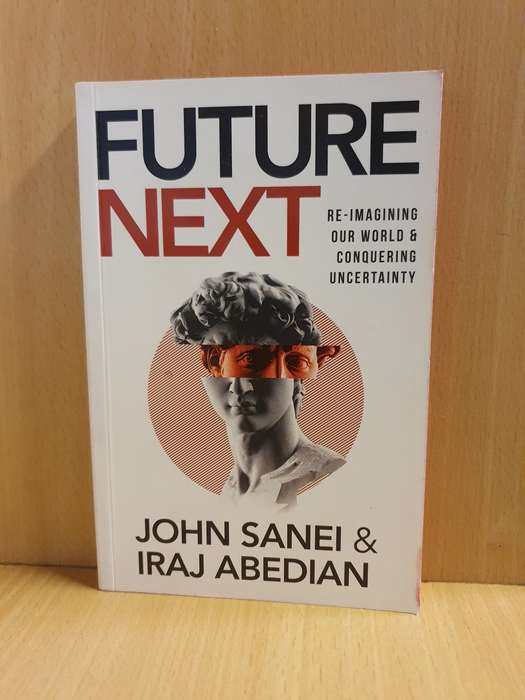 Future Next : Re-imagining our world & conquering uncertainty: John Sanei & Iraj Abedian (Paperback)
