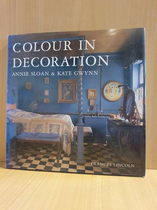 Colour in Decoration - Annie Sloan & Kate Gwynn : Francis Lincoln (Hardcover)