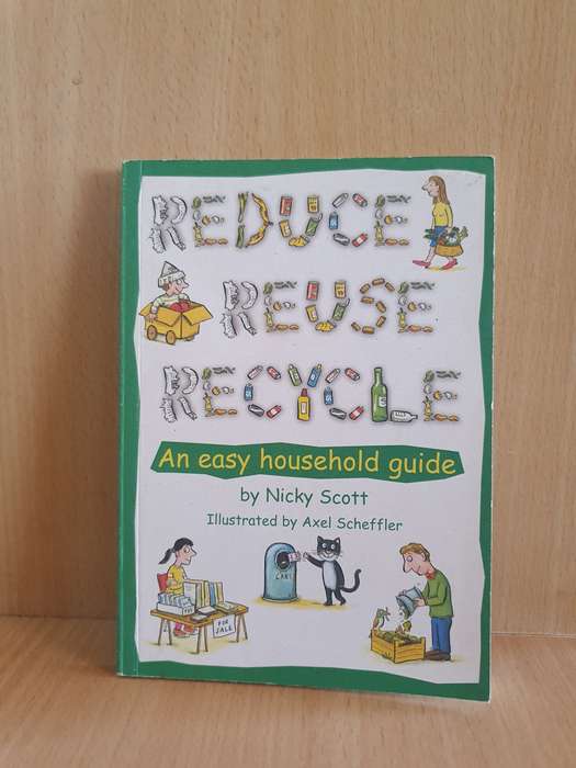Reduce Reuse Recycle - An Easy Household Guide by Nicky Scott (Paperback)