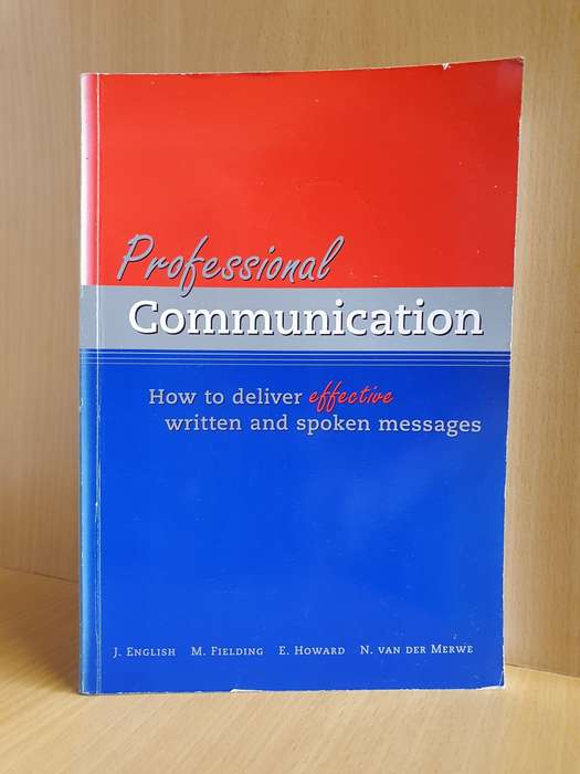 Professional Communication - How to deliver effective written and Spoken messages: N vd Merwe