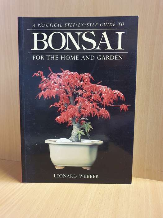 A Practical Step-by-step Guide to Bonsai for The Home and Garden: Leonard Webber (Paperback)