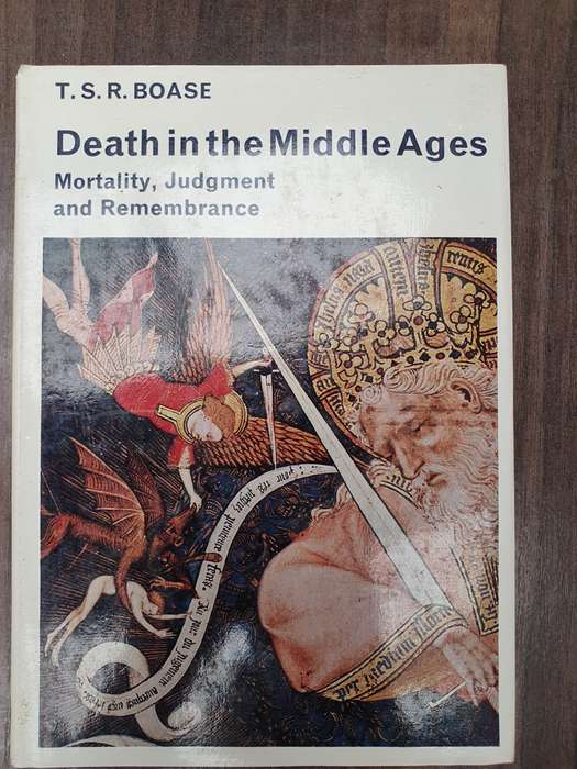 Death in The Middle Ages - Mortality, Judgement and Remembrance: T.S.R. Boase