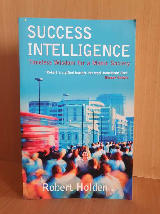 Success Intelligence - Timeless Wisdom for a Manic Society: Robert Holden (Paperback)