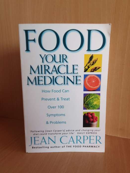 Food Your Miracle Medicine - How Food can Prevent & Treat over 100 Symptoms: Jean Carper