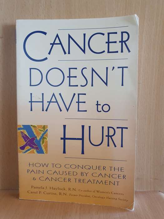Cancer Doesn`t Have to Hurt - How to conquer the pain: P.J Haylock, Carol P.  Curtiss