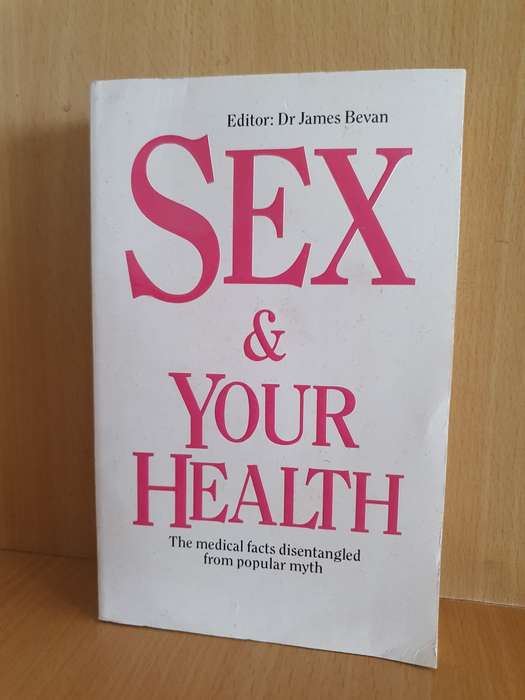 Sex & Your Health - The medical facts disentangled from popular myth: Dr James Bevan (Paperback)