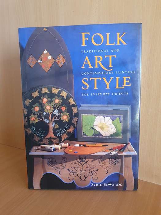Folk Art Style - Traditional and Contemporary Painting for Everyday Objects: Sybil Edwards