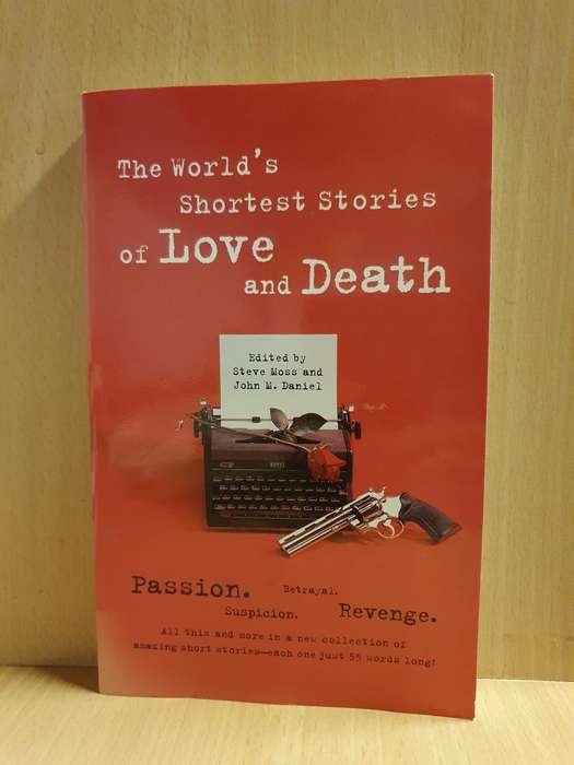 The World`s Shortest Stories of Love and Death Edited by Steve Moss and John M. Daniel (Paperback)
