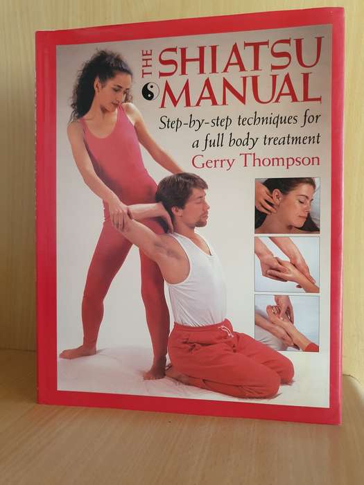 The Shiatsu Manual : Step-by-step techniques for a full body treatment: Gerry Thompson (Hardcover)