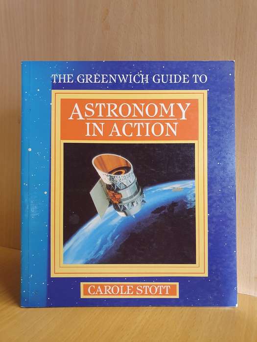 The Greenwich Guide to Astronomy in Action : Carole Stott (Paperback)