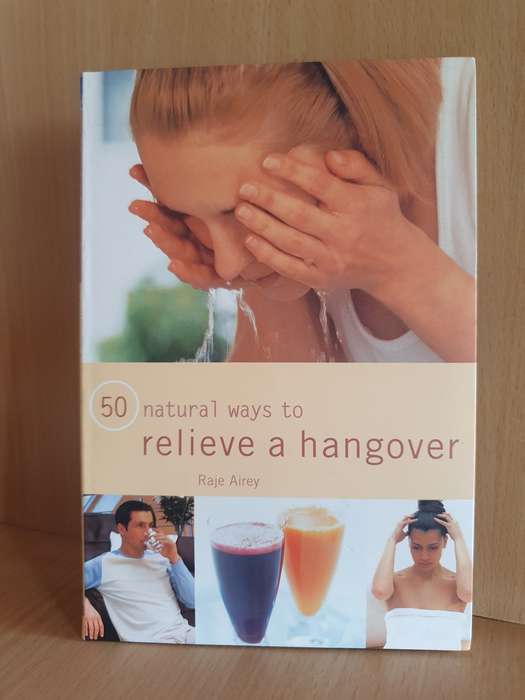 50 Natural Ways to Relieve a Hangover: Raje Airey (Paperback)