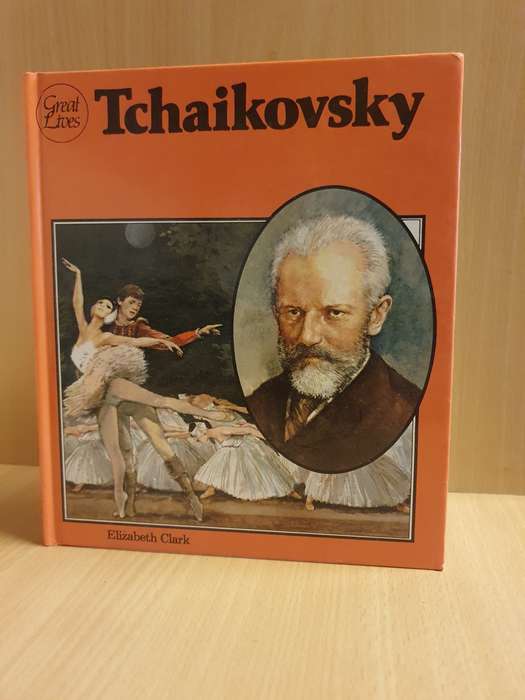 Great Lives - Peter Llyich Tchaikovsky: Elizabeth Clark (Hardcover)