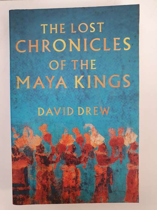 The Lost Chronicles of The Maya Kings: David Drew (Paperback)