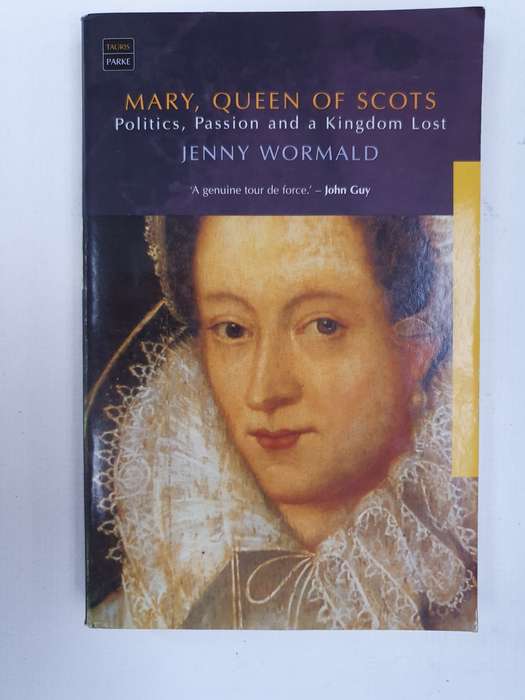 Mary, Queen of Scots - Politics, Passion and a Kingdom Lost: Jenny Wormald (Paperback)