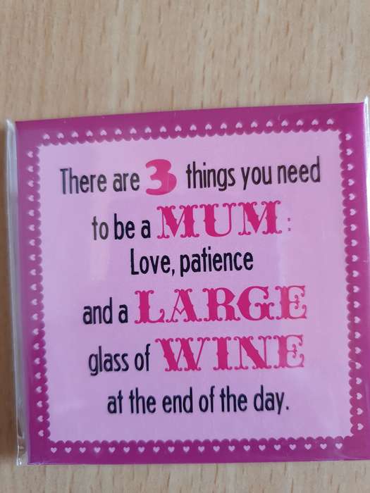 There are 3 things you need to be a Mum: love, patience and a Large glass of Wine - Fridge Magnet
