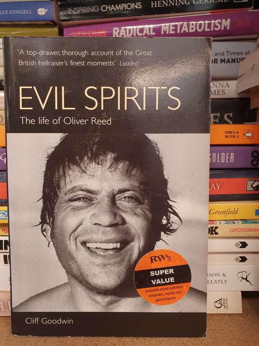 Evil Spirits: The Life of Oliver Reed: Cliff Goodwin (Paperback)