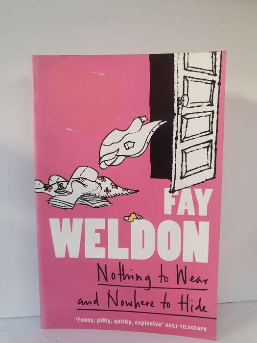 Nothing to Wear and Nowhere to Hide: Fay Weldon (Paperback)