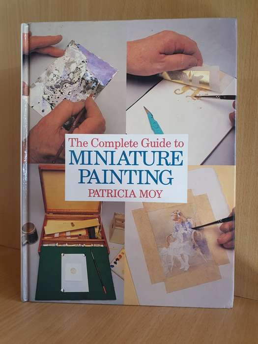 The Complete Guide to Miniature Painting: Patricia Moy (Hardcover)