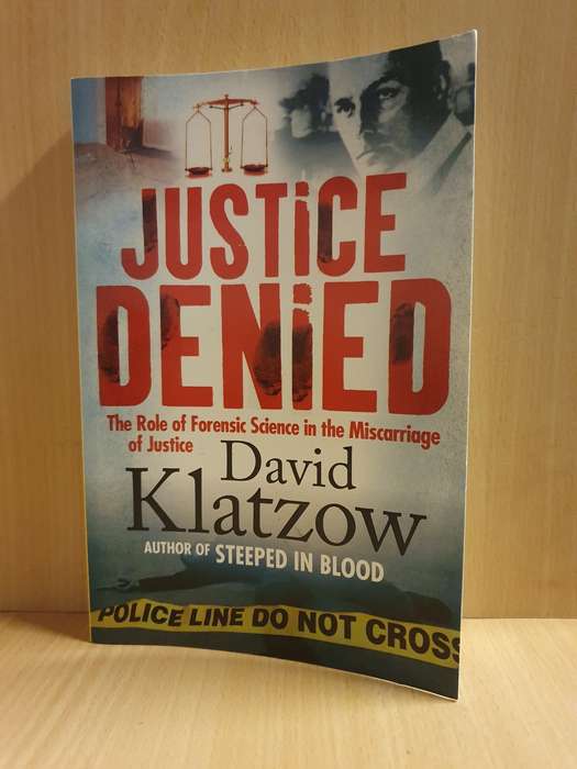 Justice Denied - The Role of Forensic Science in the Miscarriage of Justice: David Klatzow (Paperbac