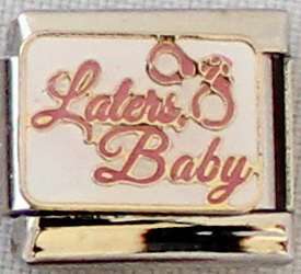 Italian charms - Laters Baby (Fits Nomination)