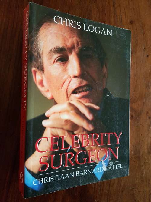 Celebrity Surgeon - Christiaan Barnard - A Life - By Chris Logan