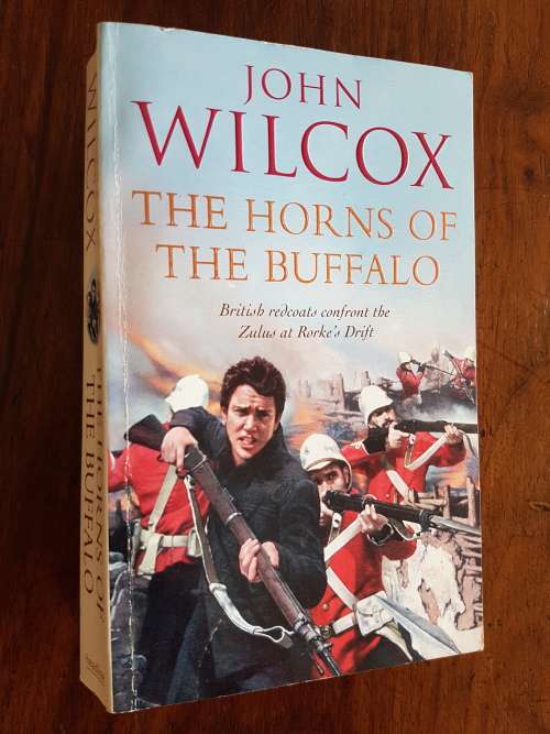 The Horns of the Buffalo - British Redcoats Confront the Zulus at Rorke`s Drift - John Wilcox