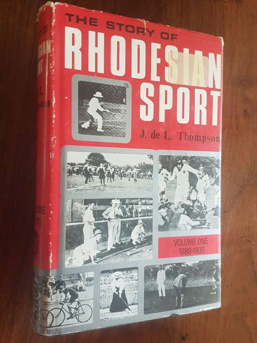 The Story of Rhodesian Sport - By J. de L. Thompson - Volume One 1889-1935