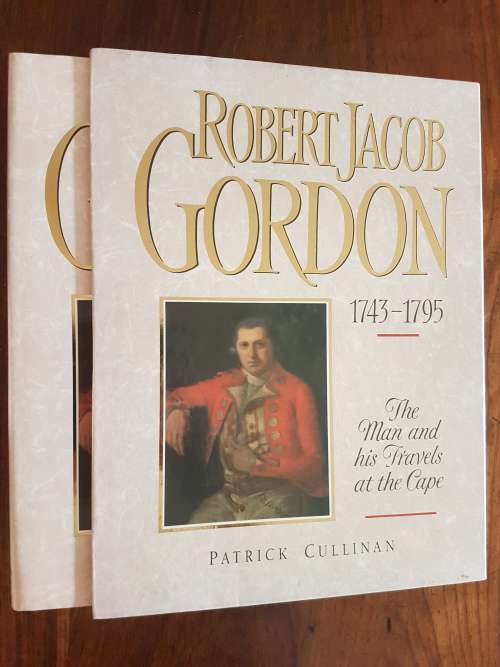 Robert Jacob Gordon 1743 - 1795 - The Man and His Travels at the Cape - By Patrick Cullinan
