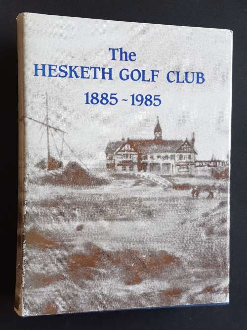 The Hesketh Golf Club 1885-1985 - By Keith C. Hick