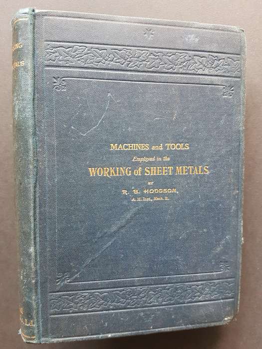 Machines and Tools Employed in the Working of Sheet Metals - By R.B. Hodgson