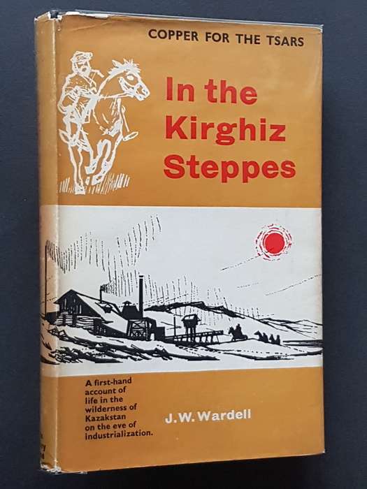 In the Kirghiz Steppes - Copper for the Tsars - By J.W. Wardell