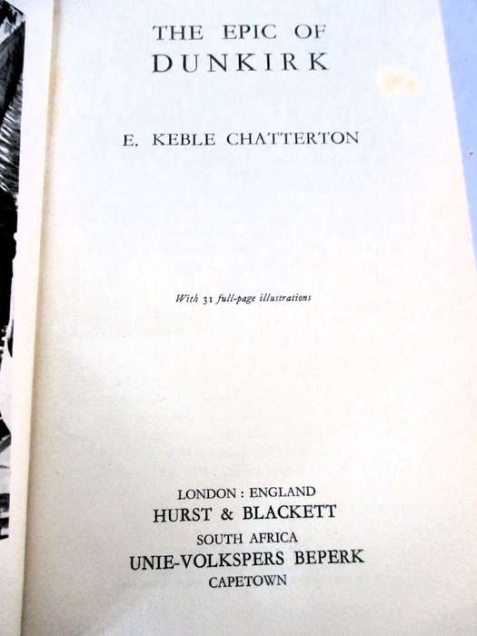 THE EPIC OF DUNKIRK Hard, Dust Cover torn, 1940. by Edward Keble Chatterton. As per photo.