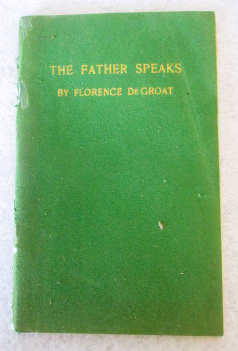 THE FATHER SPEAKS, by Florence de Groat. 1948, First Edition, California. 44pages. As per photo.