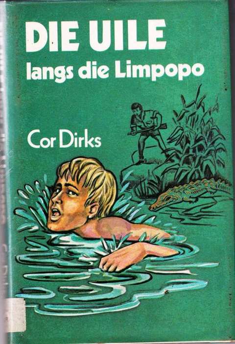 DIE UILE LANGS DIE LIMPOPO - COR DIRKS