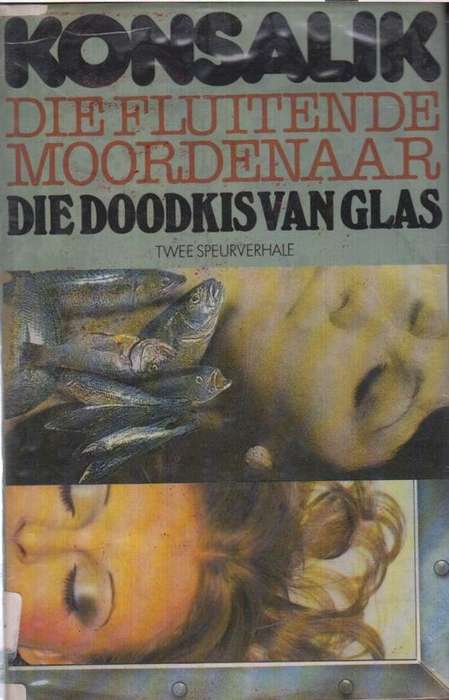 KONSALIK - DIE FLUITENDE MOORDENAAR/ DIE DOODSKIS VAN GLAS