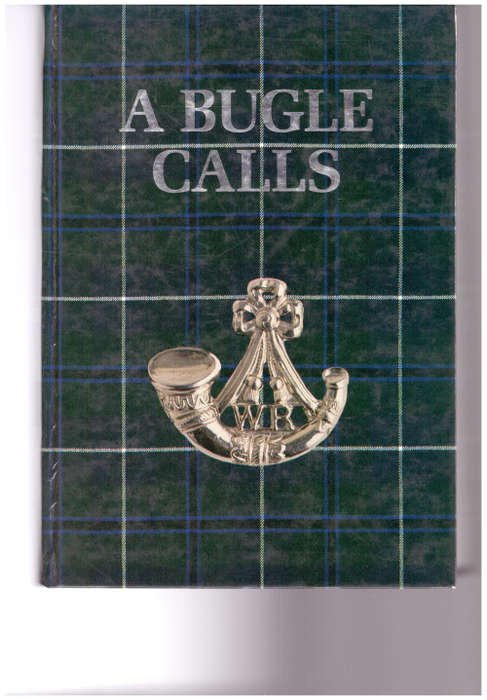 A BUGLE CALLS: THE STORY OF THE WITWATERSRAND RIFLES AND IT`S PREDECESSORS 1899-1987