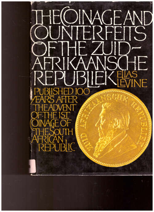 THE COINAGE AND COUNTERFEITS OF THE ZUID-AFRIKAANSCHE REPUBLIEK by ELIAS LEVINE