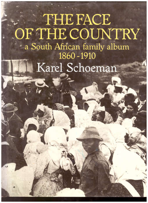 THE FACE OF THE COUNTRY: A SOUTH AFRICAN FAMILY ALBUM 1860-1910 by KAREL SCHOEMAN