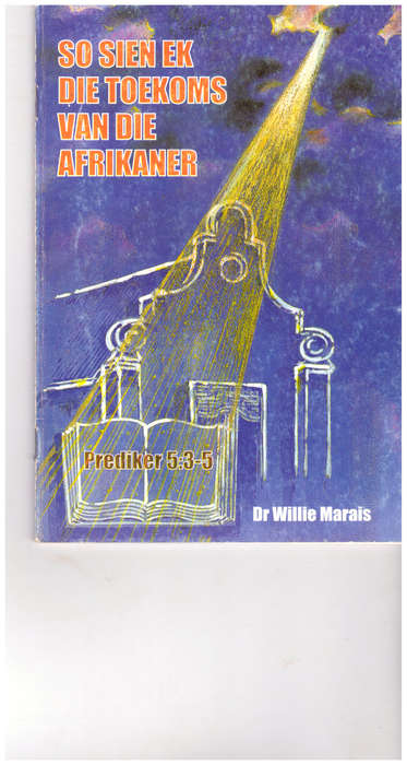 SO SIEN EK DIE TOEKOMS VAN DIE AFRIKANER deur DR. WILLIE MARAIS