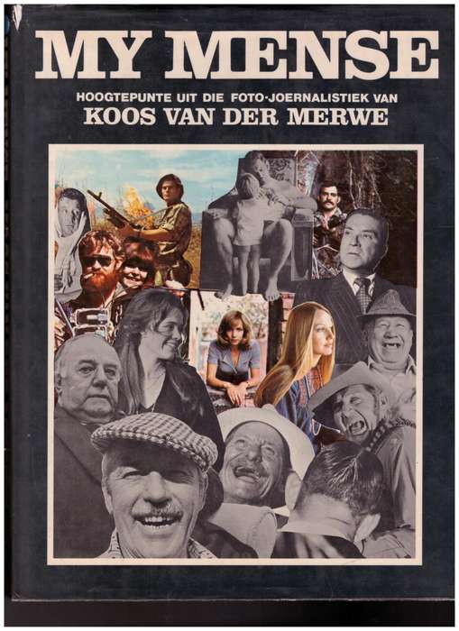 MY MENSE: HOOGTEPUNTE UIT DIE FOTO JOERNALISTIEK VAN KOOS VAN DER MERWE